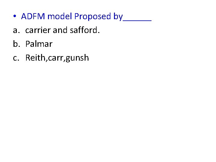  • ADFM model Proposed by______ a. carrier and safford. b. Palmar c. Reith,
