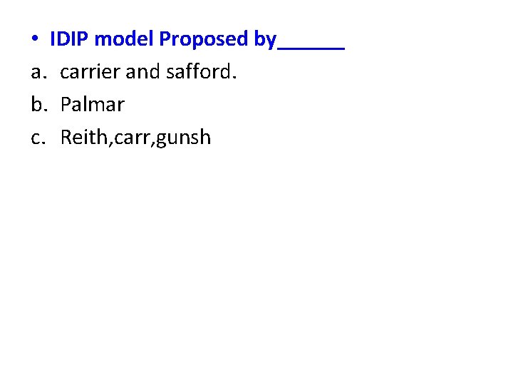  • IDIP model Proposed by______ a. carrier and safford. b. Palmar c. Reith,