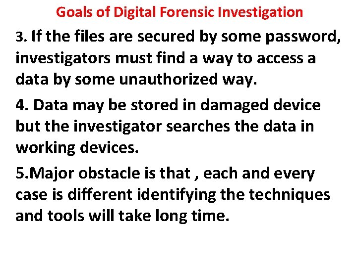 Goals of Digital Forensic Investigation 3. If the files are secured by some password,