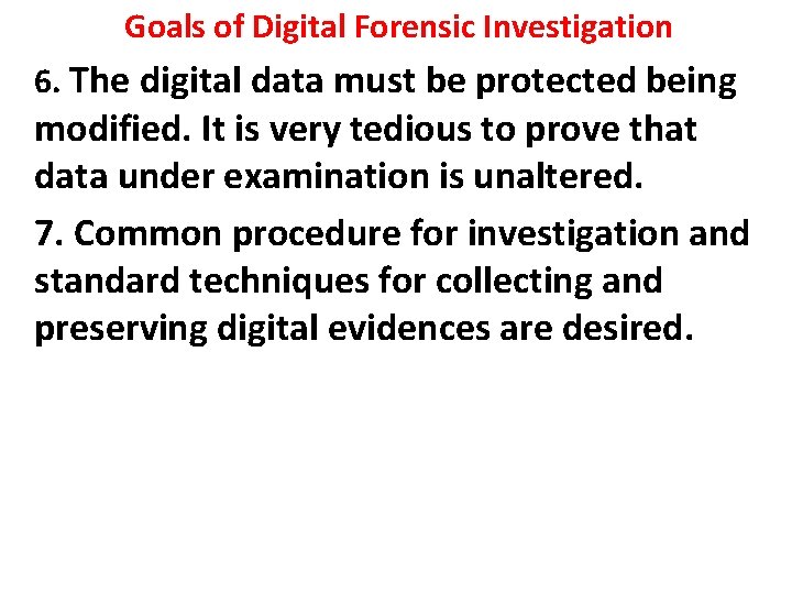 Goals of Digital Forensic Investigation 6. The digital data must be protected being modified.