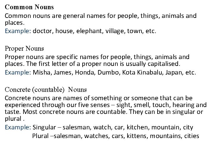 Common Nouns Common nouns are general names for people, things, animals and places. Example: