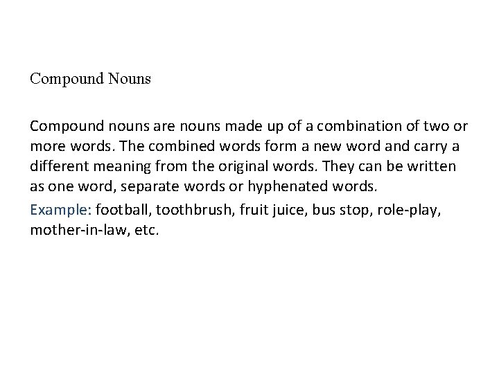 Compound Nouns Compound nouns are nouns made up of a combination of two or
