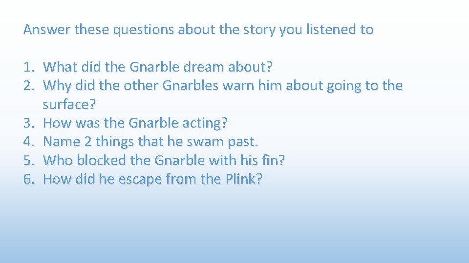 Answer these questions about the story you listened to 1. What did the Gnarble