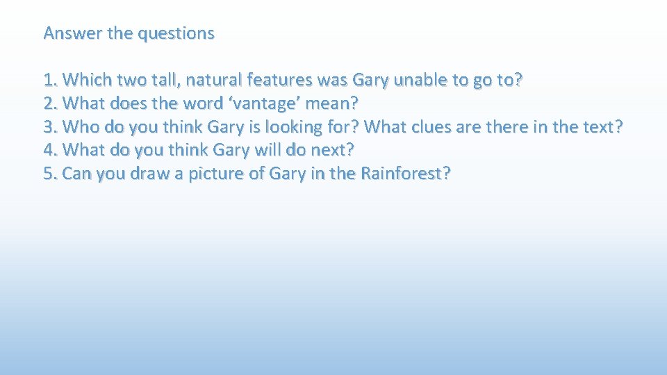 Answer the questions 1. Which two tall, natural features was Gary unable to go