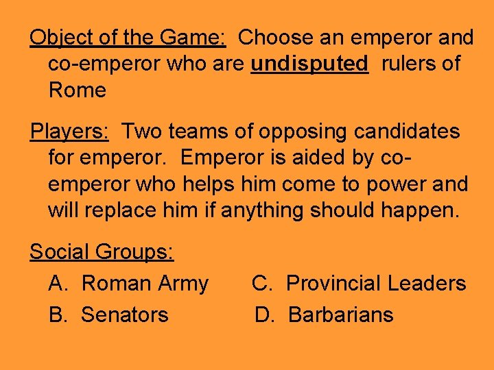 Object of the Game: Choose an emperor and co-emperor who are undisputed rulers of