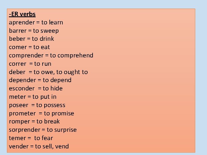 -ER verbs aprender = to learn barrer = to sweep beber = to drink -ER verbs aprender = to learn barrer = to sweep beber = to drink
