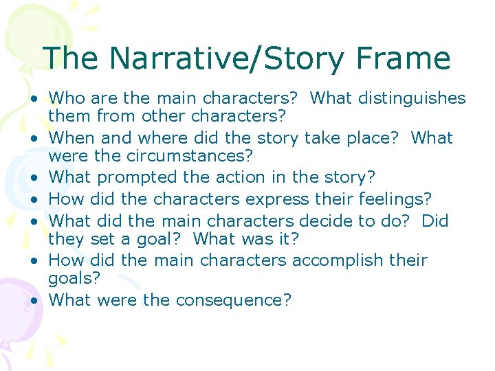 The Narrative/Story Frame • Who are the main characters? What distinguishes them from other