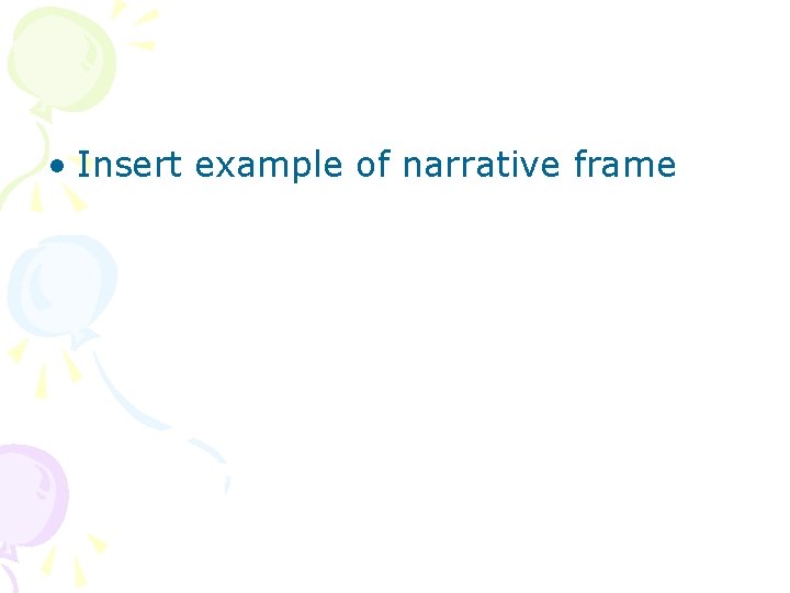  • Insert example of narrative frame 