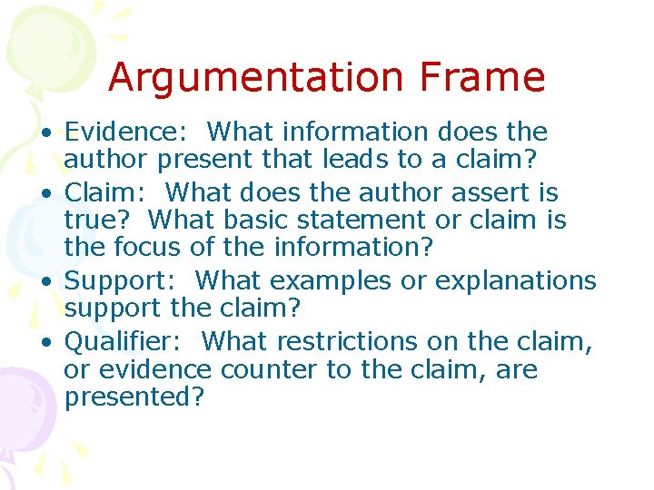 Argumentation Frame • Evidence: What information does the author present that leads to a