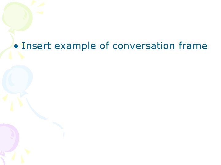  • Insert example of conversation frame 