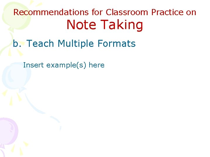 Recommendations for Classroom Practice on Note Taking b. Teach Multiple Formats Insert example(s) here