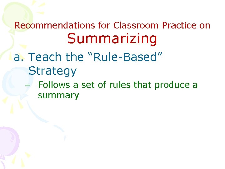 Recommendations for Classroom Practice on Summarizing a. Teach the “Rule-Based” Strategy – Follows a