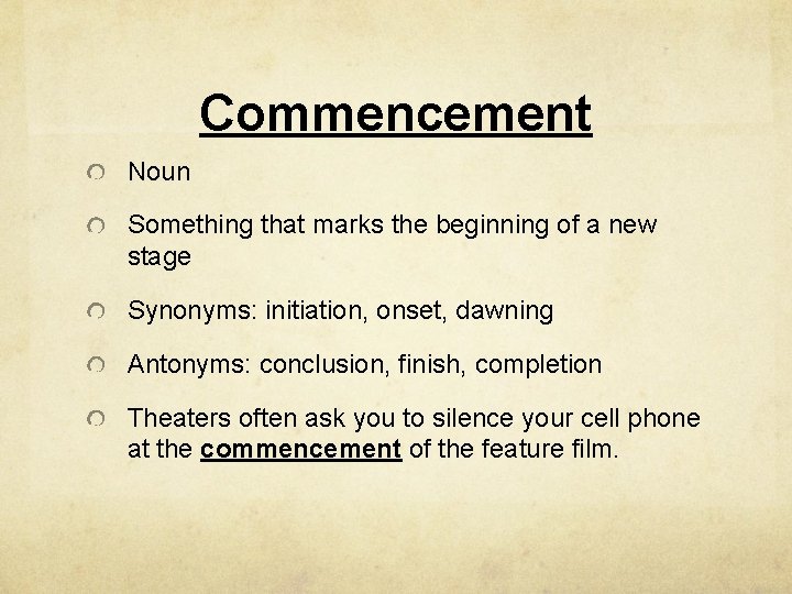 Commencement Noun Something that marks the beginning of a new stage Synonyms: initiation, onset,
