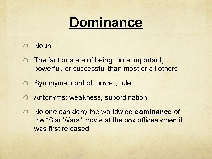 Dominance Noun The fact or state of being more important, powerful, or successful than