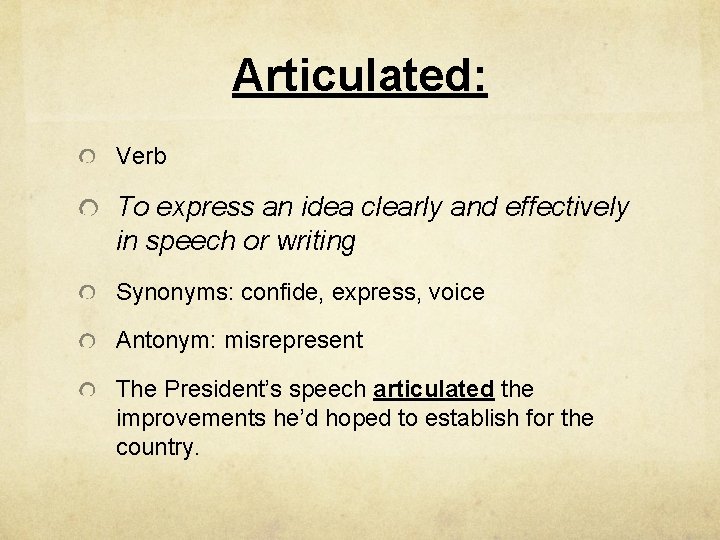 Articulated: Verb To express an idea clearly and effectively in speech or writing Synonyms: