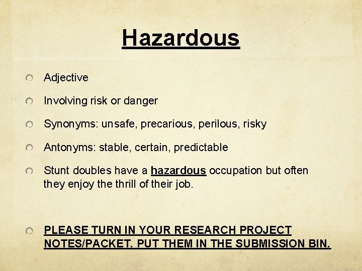 Hazardous Adjective Involving risk or danger Synonyms: unsafe, precarious, perilous, risky Antonyms: stable, certain,