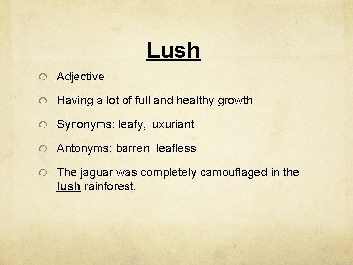 Lush Adjective Having a lot of full and healthy growth Synonyms: leafy, luxuriant Antonyms: