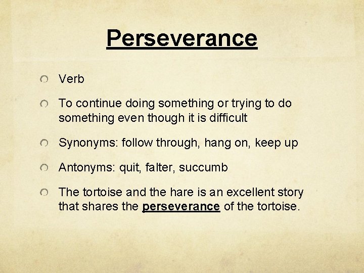 Perseverance Verb To continue doing something or trying to do something even though it