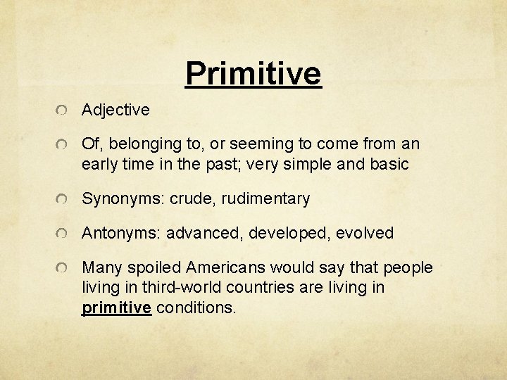 Primitive Adjective Of, belonging to, or seeming to come from an early time in