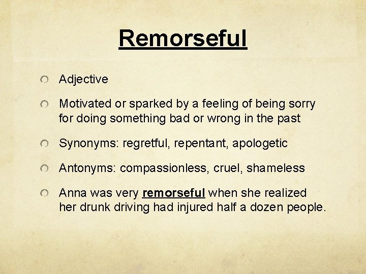 Remorseful Adjective Motivated or sparked by a feeling of being sorry for doing something