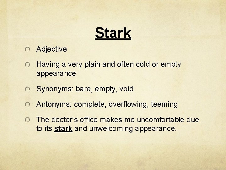 Stark Adjective Having a very plain and often cold or empty appearance Synonyms: bare,