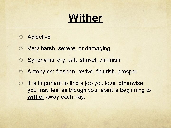 Wither Adjective Very harsh, severe, or damaging Synonyms: dry, wilt, shrivel, diminish Antonyms: freshen,