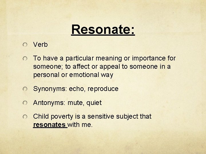 Resonate: Verb To have a particular meaning or importance for someone; to affect or