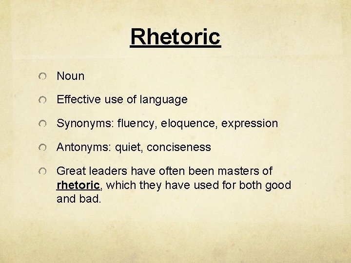Rhetoric Noun Effective use of language Synonyms: fluency, eloquence, expression Antonyms: quiet, conciseness Great