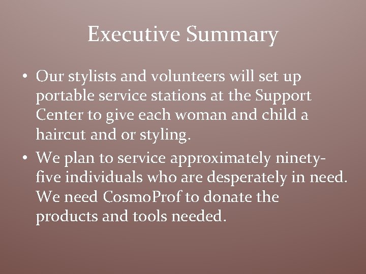 Executive Summary • Our stylists and volunteers will set up portable service stations at