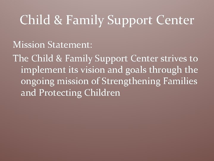 Child & Family Support Center Mission Statement: The Child & Family Support Center strives