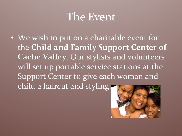 The Event • We wish to put on a charitable event for the Child