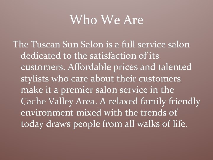 Who We Are The Tuscan Sun Salon is a full service salon dedicated to