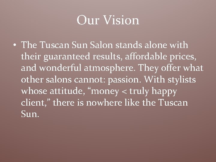 Our Vision • The Tuscan Sun Salon stands alone with their guaranteed results, affordable