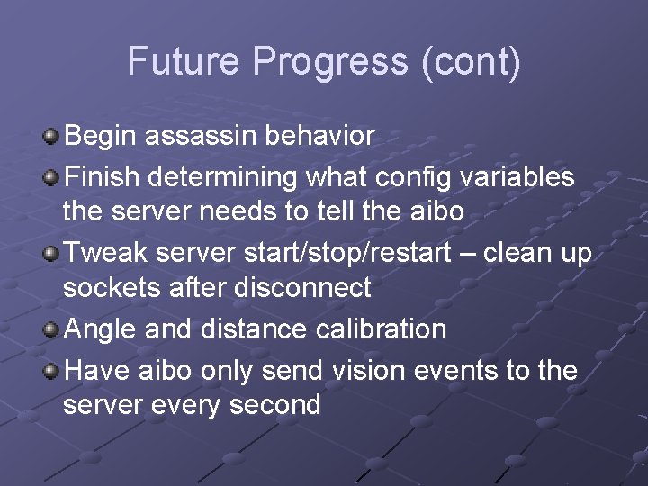 Future Progress (cont) Begin assassin behavior Finish determining what config variables the server needs