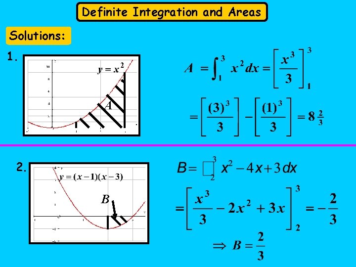 Definite Integration and Areas Solutions: 1. A 2. B 