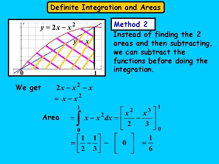 Definite Integration and Areas Method 2 Instead of finding the 2 areas and then