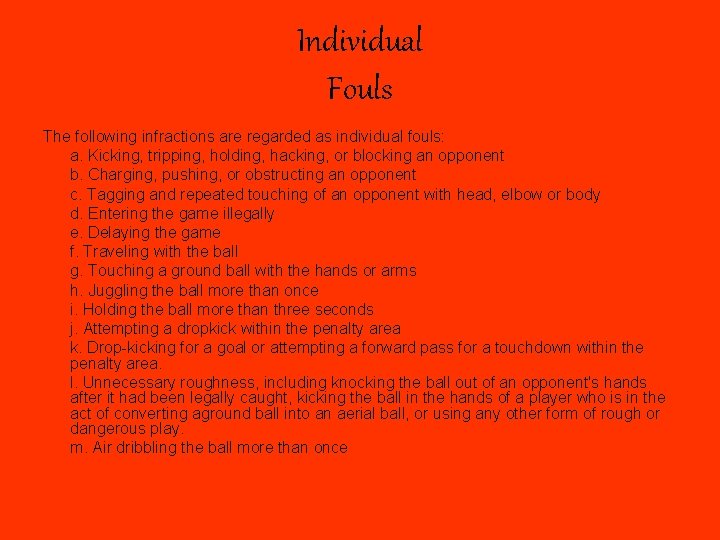 Individual Fouls The following infractions are regarded as individual fouls: a. Kicking, tripping, holding,