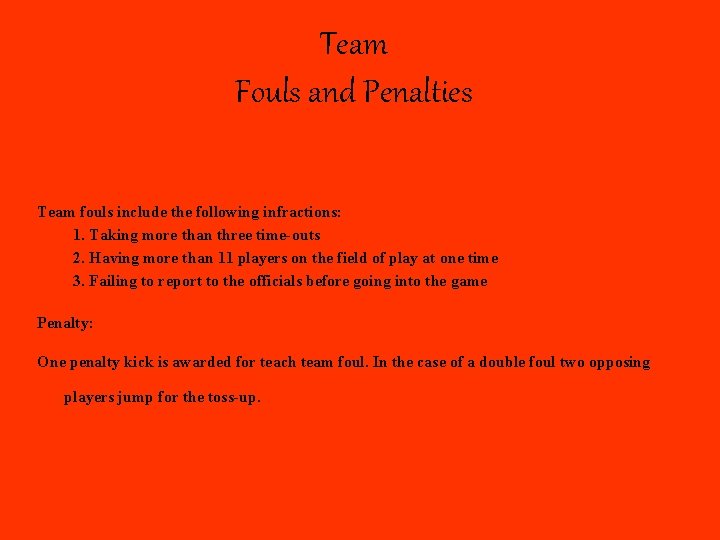 Team Fouls and Penalties Team fouls include the following infractions: 1. Taking more than
