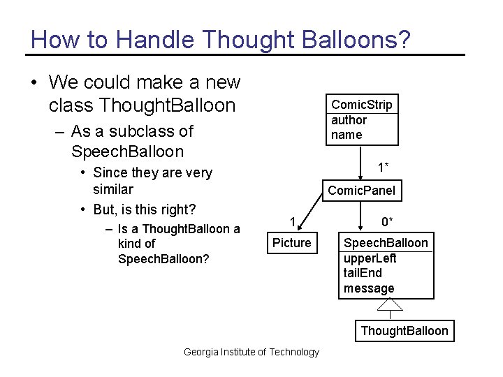 How to Handle Thought Balloons? • We could make a new class Thought. Balloon