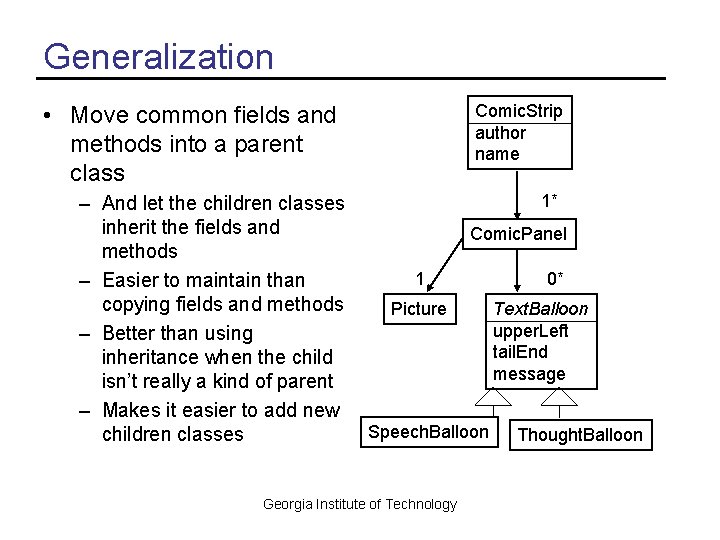 Generalization • Move common fields and methods into a parent class – And let