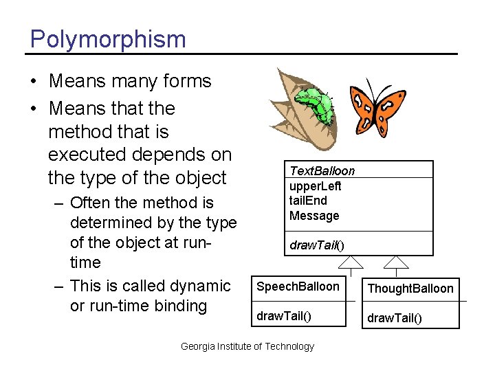 Polymorphism • Means many forms • Means that the method that is executed depends