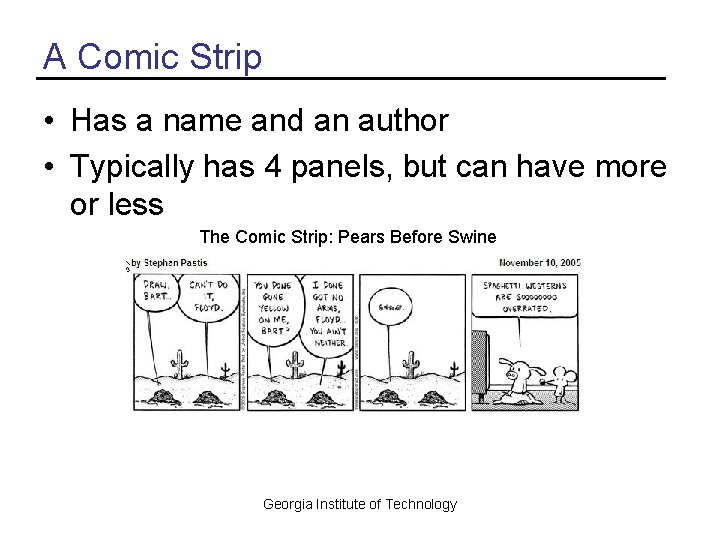 A Comic Strip • Has a name and an author • Typically has 4