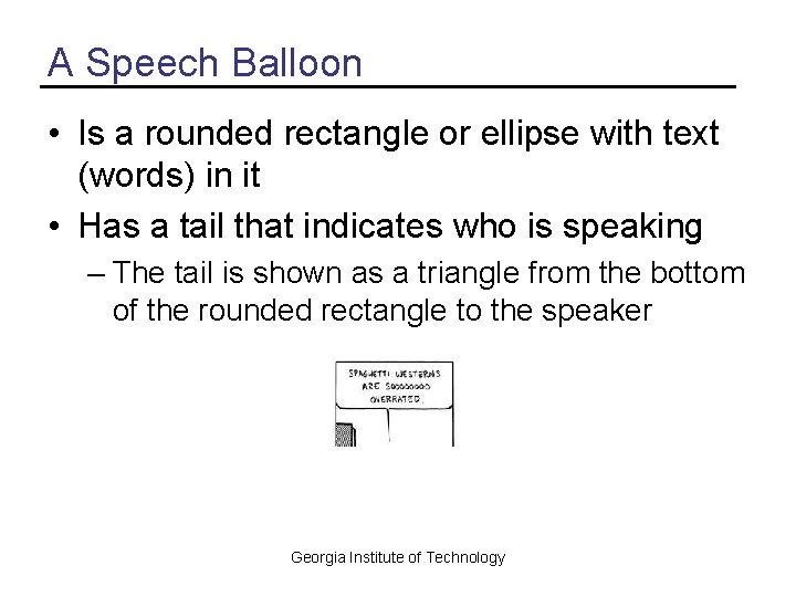 A Speech Balloon • Is a rounded rectangle or ellipse with text (words) in
