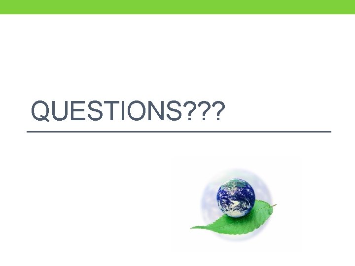 QUESTIONS? ? ? 