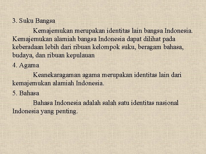 3. Suku Bangsa Kemajemukan merupakan identitas lain bangsa Indonesia. Kemajemukan alamiah bangsa Indonesia dapat