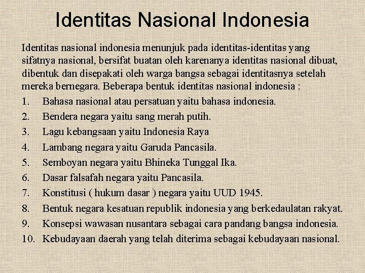 Identitas Nasional Indonesia Identitas nasional indonesia menunjuk pada identitas-identitas yang sifatnya nasional, bersifat buatan