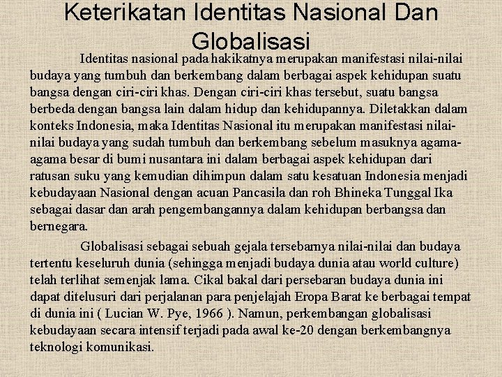 Keterikatan Identitas Nasional Dan Globalisasi Identitas nasional pada hakikatnya merupakan manifestasi nilai-nilai budaya yang