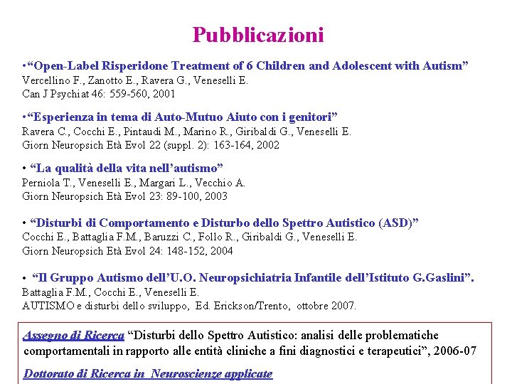 Pubblicazioni • “Open-Label Risperidone Treatment of 6 Children and Adolescent with Autism” Vercellino F.