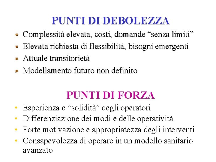 PUNTI DI DEBOLEZZA Complessità elevata, costi, domande “senza limiti” Elevata richiesta di flessibilità, bisogni