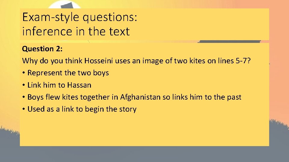 Exam-style questions: inference in the text Question 2: Why do you think Hosseini uses